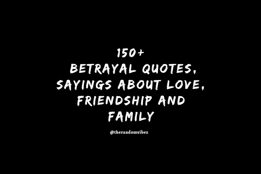 150 Betrayal Quotes, Sayings about Love, Friendship and Family