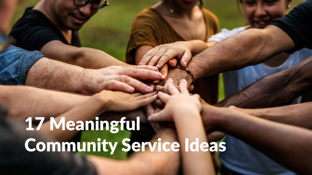 17 Community Service Ideas for High School Students