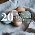 20 Ways to Celebrate Easter