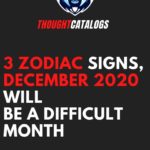 3 Zodiac Signs, December 2020 will be a difficult month – The Thought Catalogs