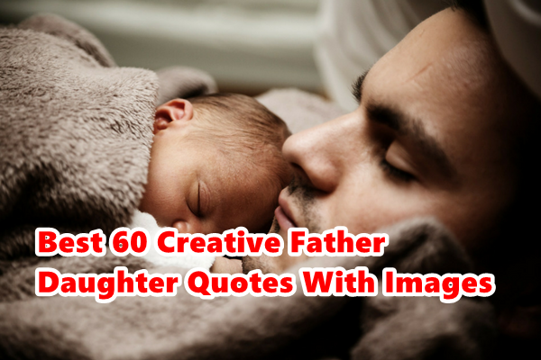 Best 60 Creative Father Daughter Quotes With Images