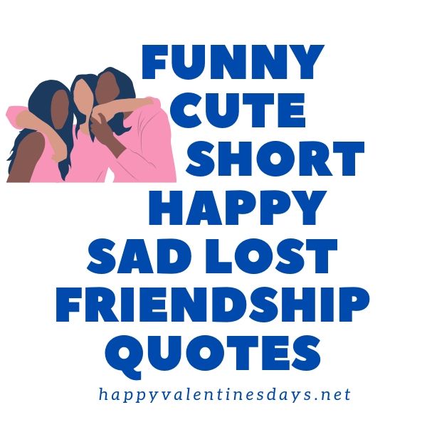 Funny Cute Short Happy Sad Lost Friendship Quotes