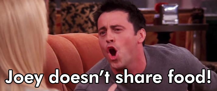 Joey doesn't share food meme