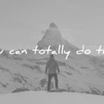 short inspirational quotes you can totally do this unknown wisdom