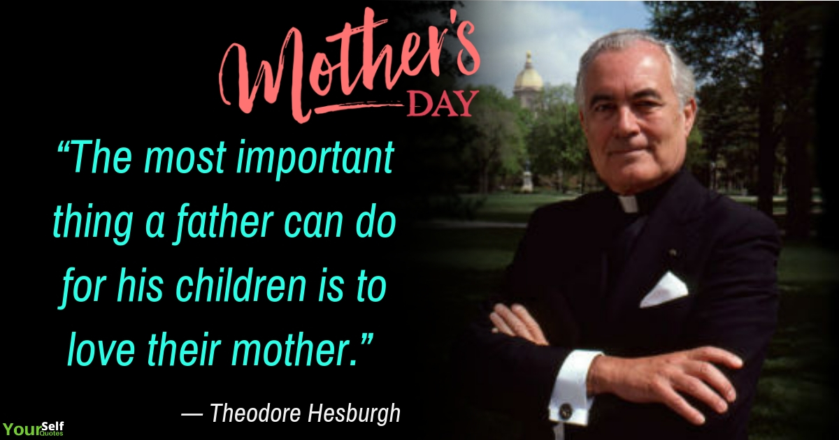 Mothers Day Quote by Theodore Hesburgh