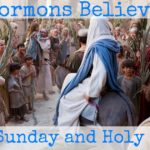 Do Mormons believe in Palm Sunday and the Holy Week?