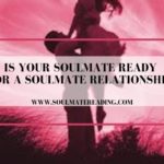 Is Your Soulmate Ready for a Soulmate Relationship?