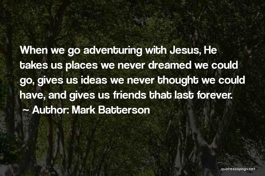Friends Forever Quotes By Mark Batterson