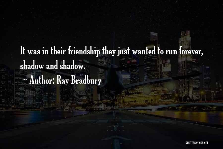 Friends Forever Quotes By Ray Bradbury