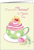 Mother‡s Day, Friend - Cup of Cupcake with Rose card