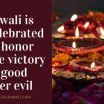 Diwali is celebrated to honor the victory of good over evil - Officialdiwali.com
