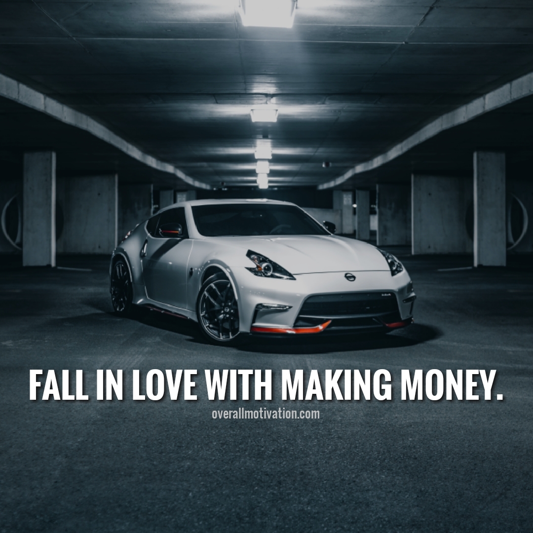 fall in love with making money