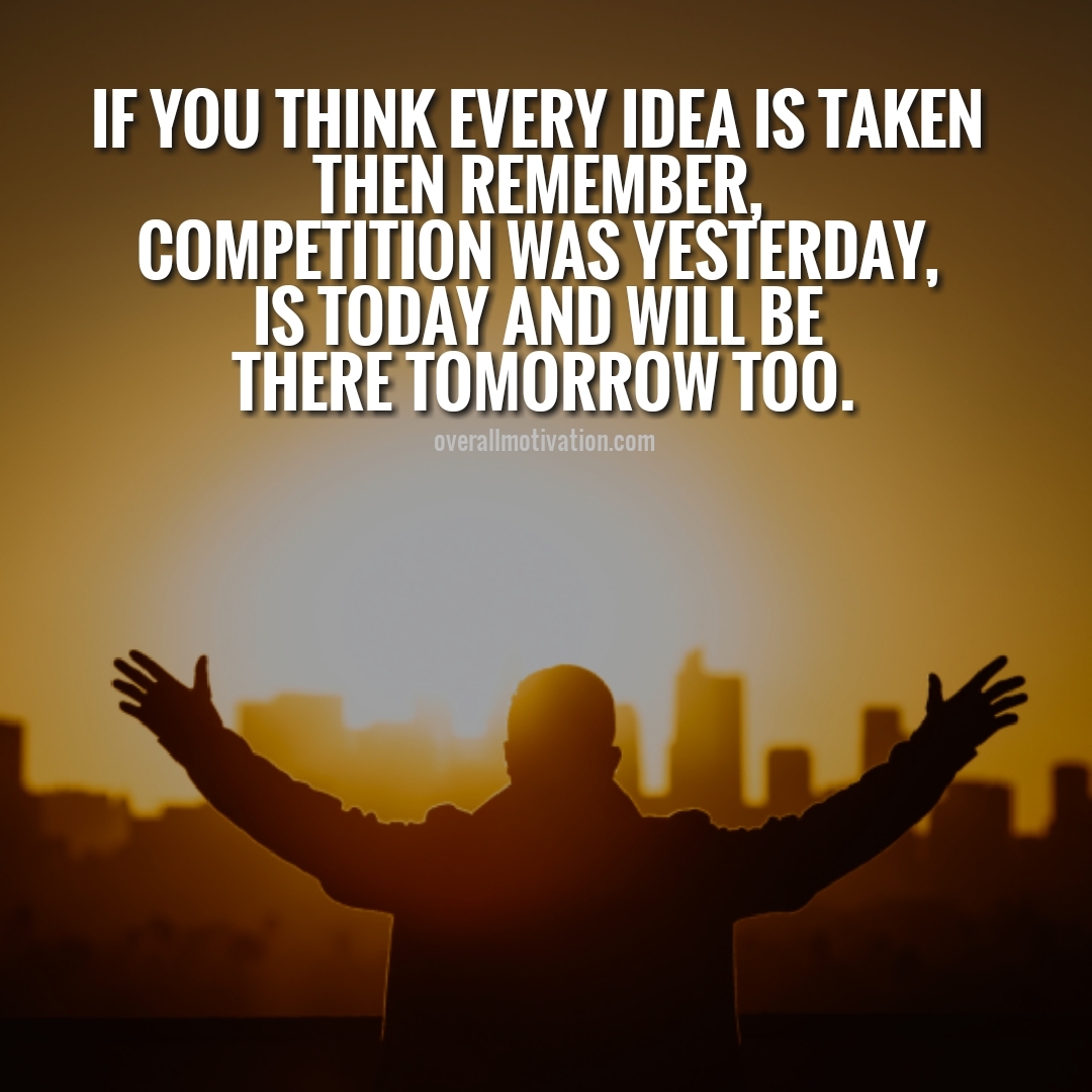 if you think every idea is taken