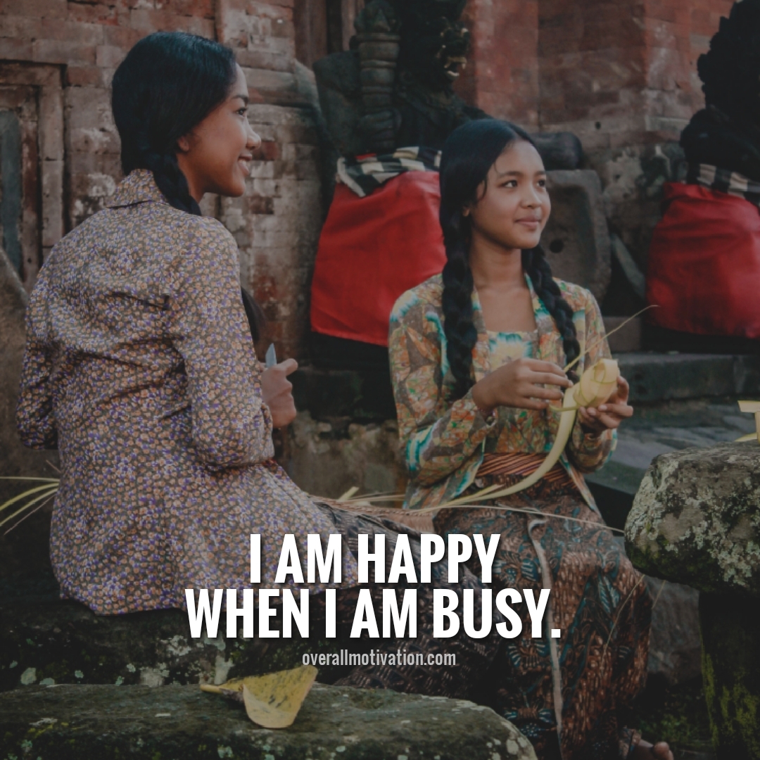 i am happy when i am busy