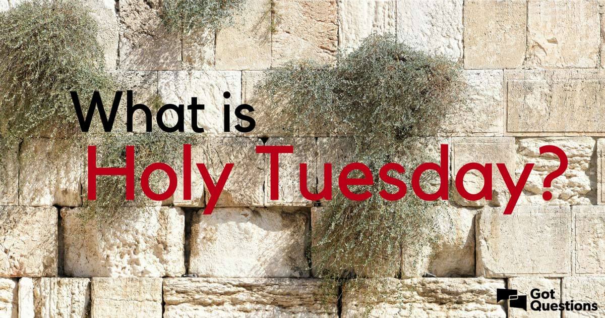 What is Holy Tuesday? | GotQuestions.org