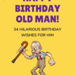 Happy Birthday Old Man! 34 Hilarious Birthday Wishes for Him