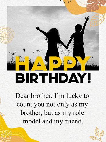 Happy Birthday! Dear brother, I'm lucky to count you not only as my brother but as my role model and my friend.

